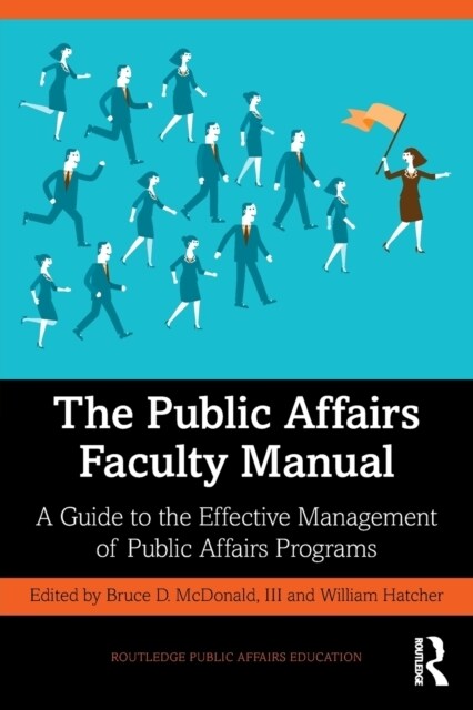 The Public Affairs Faculty Manual : A Guide to the Effective Management of Public Affairs Programs (Paperback)