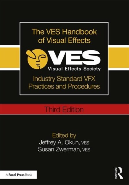 The VES Handbook of Visual Effects : Industry Standard VFX Practices and Procedures (Paperback, 3 ed)
