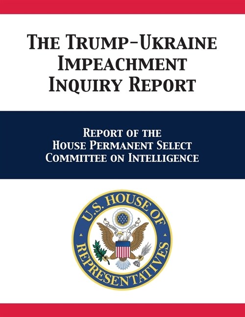 The Trump-Ukraine Impeachment Inquiry Report: Report of the House Permanent Select Committee on Intelligence (Paperback)