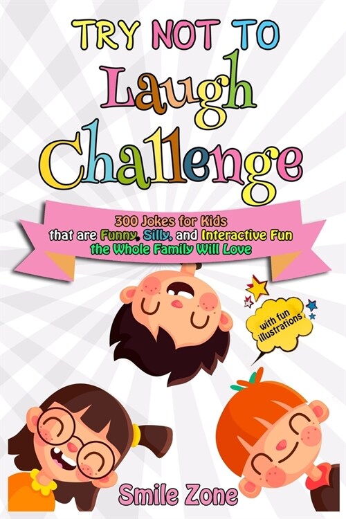 Try Not To Laugh Challenge: 300 Jokes for Kids that are Funny, Silly, and Interactive Fun the Whole Family Will Love (Paperback)