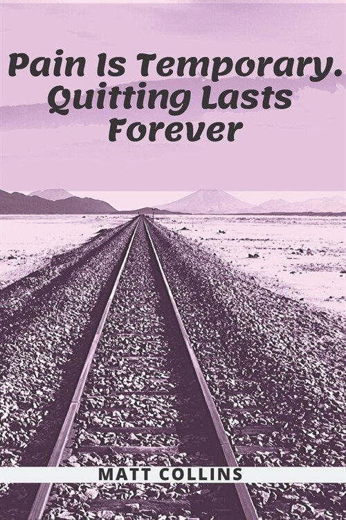 Pain Is Temporary. Quitting Lasts Forever: Motivational Notebook, Journal, Diary (110 Pages, Blank, 6 x 9), Note Taking System for School and Universi (Paperback)