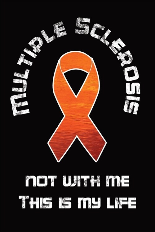 Multiple Sclerosis Patient Diary - Multiple Sclerosis - Not With Me This Is My Life: 120 pages - lined - 6 x 9 inch (15,24 x 22,86 cm) (Paperback)