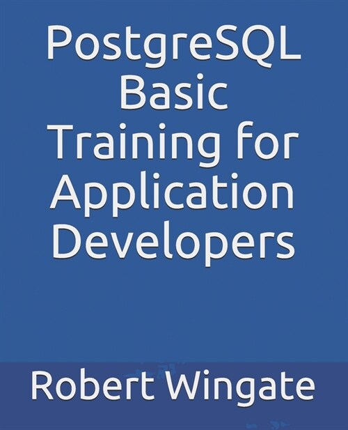 PostgreSQL Basic Training for Application Developers (Paperback)