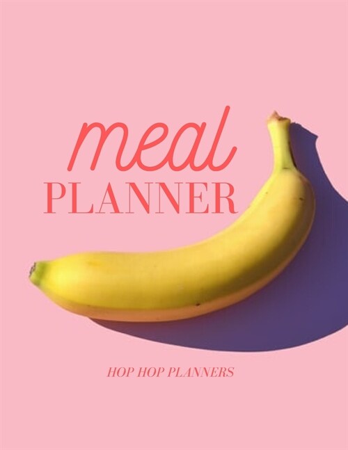 Meal Planner: Weekly Food Organizer Journal Notebook With Shopping Grocery List Plan Your Diet Be Healthy (Paperback)