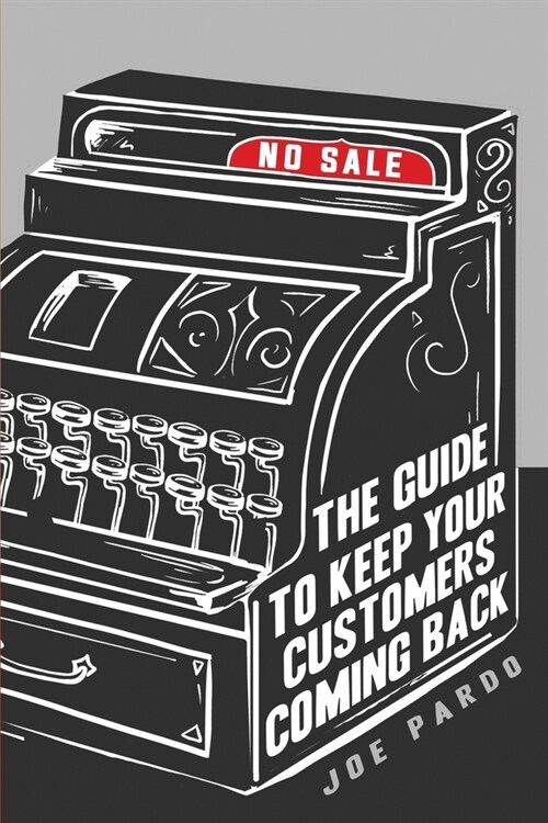 No Sale: The Guide To Keep Your Customers Coming Back (Paperback)