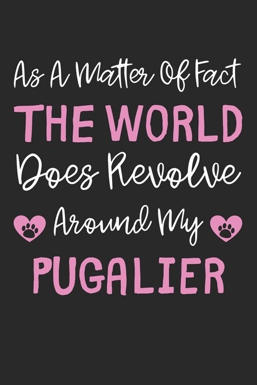 As A Matter Of Fact The World Does Revolve Around My Pugalier: Lined Journal, 120 Pages, 6 x 9, Pugalier Dog Gift Idea, Black Matte Finish (As A Matte (Paperback)