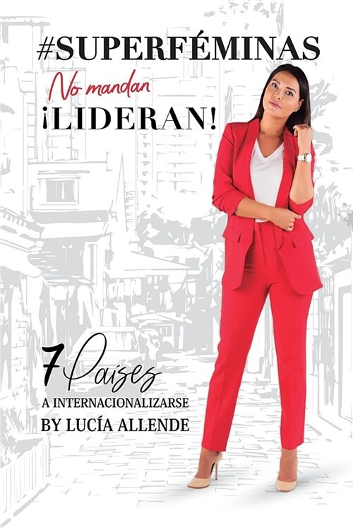 #SUPERF?INAS..no mandan. Lideran!: 7 Pa?es a internacionalizarte. (Paperback)