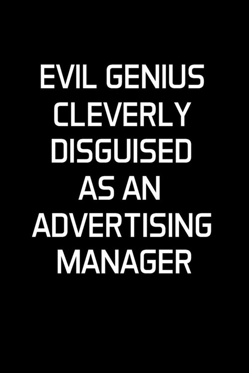 Evil Genius Cleverly Disguised As An Advertising Manager: Advertising Manager Appreciation Gifts - Blank Lined Notebook Journal - (6 x 9 Inches) - 120 (Paperback)