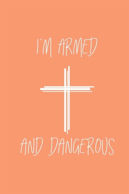 Im Armed and Dangerous: 6X9 Journal, Lined Notebook, 110 Pages - Cute and Encouraging on Orange (Paperback)