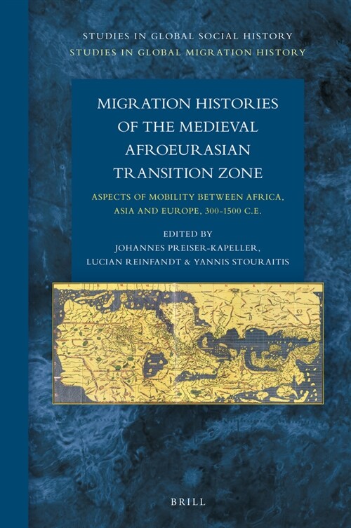 Migration Histories of the Medieval Afroeurasian Transition Zone: Aspects of Mobility Between Africa, Asia and Europe, 300-1500 C.E. (Hardcover)