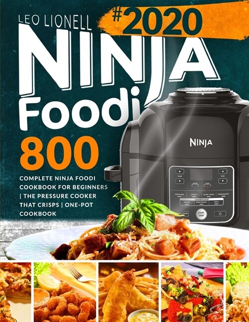 Ninja Foodi 800: Complete Ninja Foodi Cookbook for Beginners The Pressure Cooker That Crisps One-Pot Cookbook (Paperback)