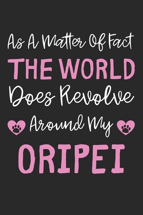 As A Matter Of Fact The World Does Revolve Around My OriPei: Lined Journal, 120 Pages, 6 x 9, OriPei Dog Gift Idea, Black Matte Finish (As A Matter Of (Paperback)