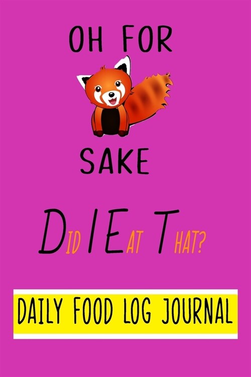 Oh For Fox Sake, Did I Eat That? Daily Food Log Journal. 9 x 6 Notebook Purse Size.: Fun Design with Day by Day Record Sheet for Logging Food Intake (Paperback)