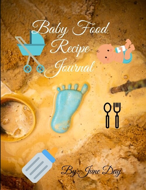 Baby Food Recipe Journal: Beautiful Glossy Baby Food Recipe Journal Notebook For Saving All Your babies Cherished Recipes Keepsake 100 Pages (Paperback)