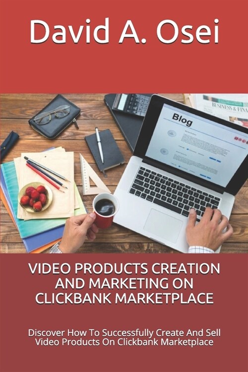 Video Products Creation and Marketing on Clickbank Marketplace: Discover How To Successfully Create And Sell Video Products On Clickbank Marketplace (Paperback)