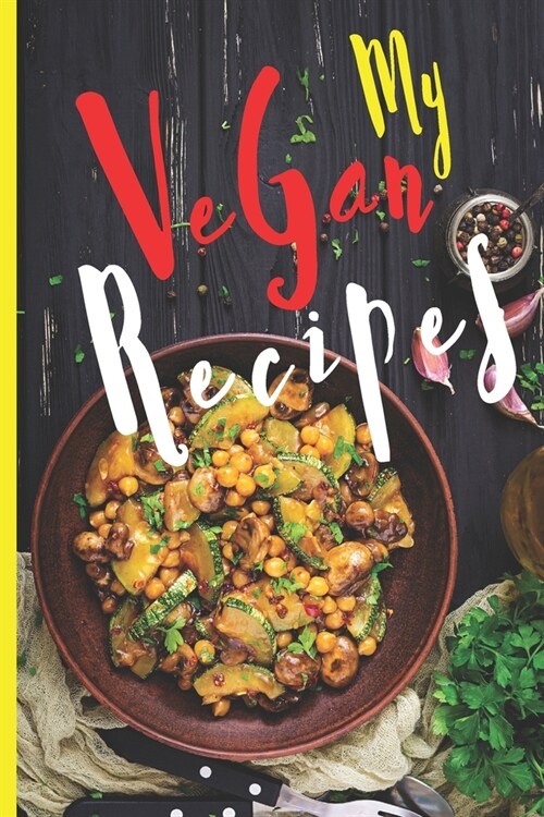 Blank Vegan Recipe Book to Write In - My Vegan Recipes: Funny Blank Vegan Vegetarian CookBook For Everyone - Men, Dad, Son, Chefs, Kids, Daughter - Co (Paperback)