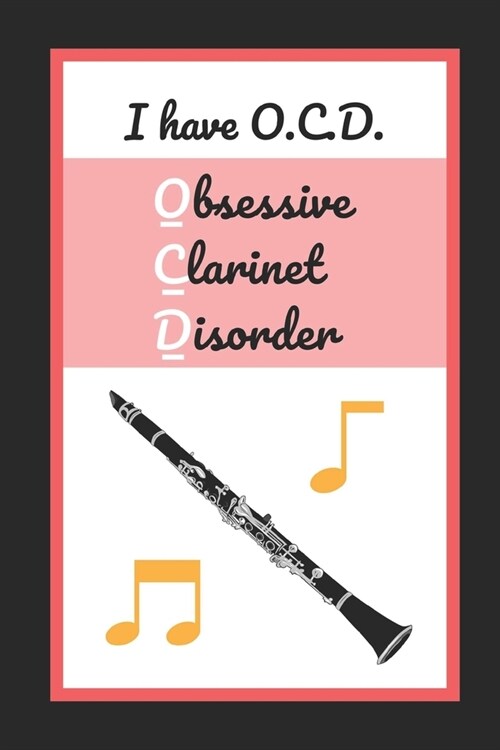 I Have O.C.D. (Obsessive Clarinet Disorder): Clarinet Notebook Themed Novelty Lined Notebook / Journal To Write In Perfect Gift Item (6 x 9 inches) (Paperback)