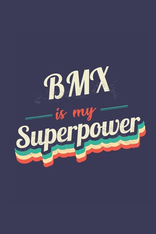 Bmx Is My Superpower: A 6x9 Inch Softcover Diary Notebook With 110 Blank Lined Pages. Funny Vintage Bmx Journal to write in. Bmx Gift and Su (Paperback)