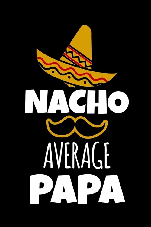 Nacho Average Papa: Funny Gag Gifts for Papa, Christmas Novelty Gift Ideas, Small Lined Notebook (Paperback)