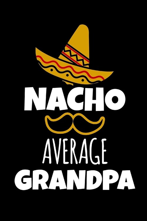 Nacho Average Grandpa: Funny Gag Gifts for Christmas, Unique Gift Ideas For Grandpa, Birthday and Christmas Novelty Gift Ideas, Small Lined N (Paperback)