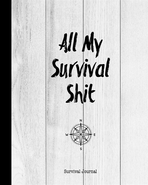 All My Survival Shit, Survival Journal: Preppers, Camping, Hiking, Hunting, Adventure Survival Logbook & Record Book (Paperback)