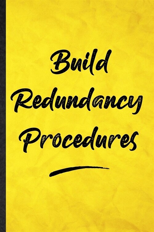 Build Redundancy Procedures: Funny Blank Lined Positive Motivation Notebook/ Journal, Graduation Appreciation Gratitude Thank You Souvenir Gag Gift (Paperback)