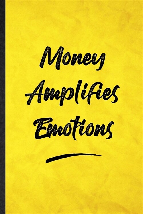 Money Amplifies Emotions: Funny Blank Lined Positive Motivation Notebook/ Journal, Graduation Appreciation Gratitude Thank You Souvenir Gag Gift (Paperback)