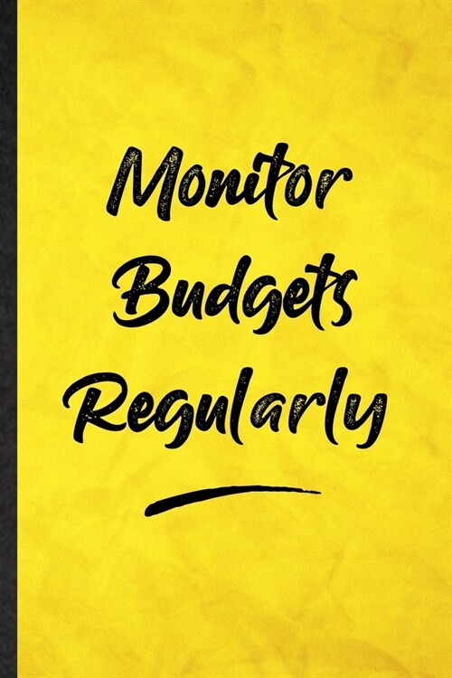 Monitor Budgets Regularly: Funny Blank Lined Positive Motivation Notebook/ Journal, Graduation Appreciation Gratitude Thank You Souvenir Gag Gift (Paperback)