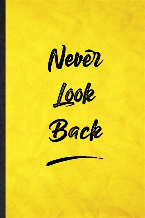 Never Look Back: Funny Blank Lined Positive Motivation Notebook/ Journal, Graduation Appreciation Gratitude Thank You Souvenir Gag Gift (Paperback)