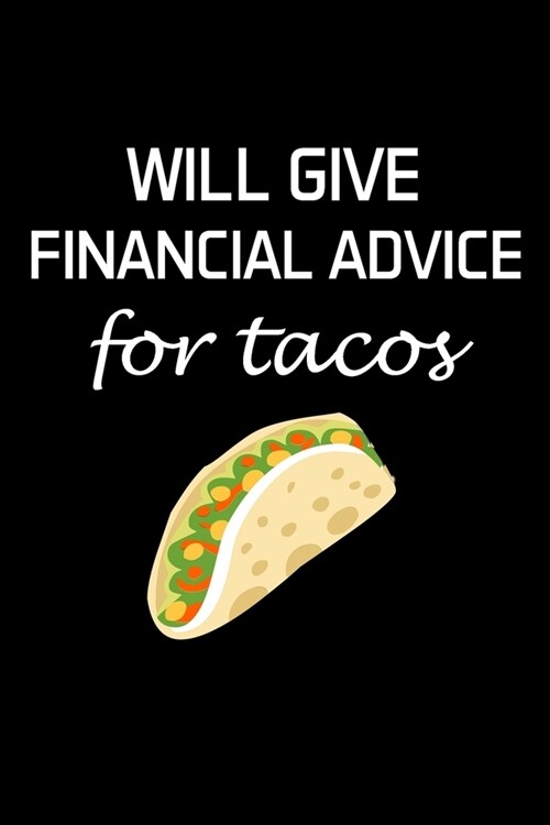 Will Give Financial Advice for Tacos: Financial Advisor Gifts - Blank Lined Notebook Journal - (6 x 9 Inches) - 120 Pages (Paperback)