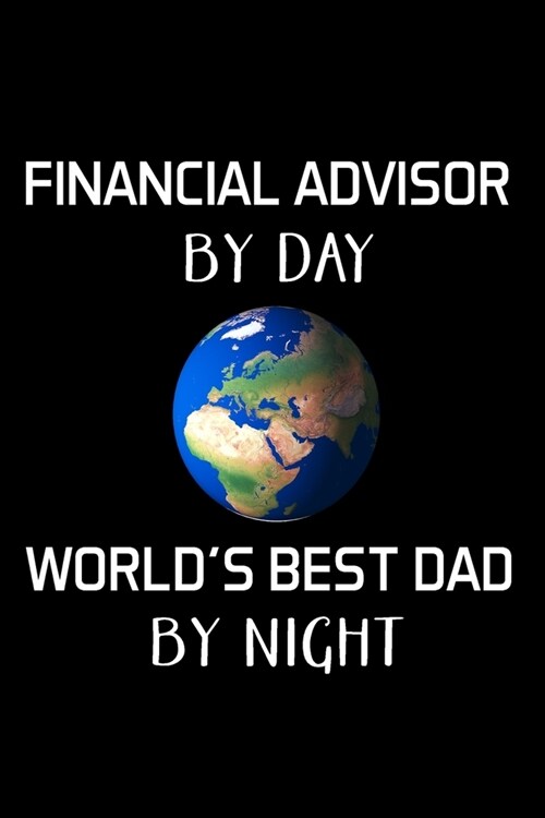 Financial Advisor By Day Worlds Best Dad By Night: Financial Advisor Gifts - Blank Lined Notebook Journal - (6 x 9 Inches) - 120 Pages (Paperback)