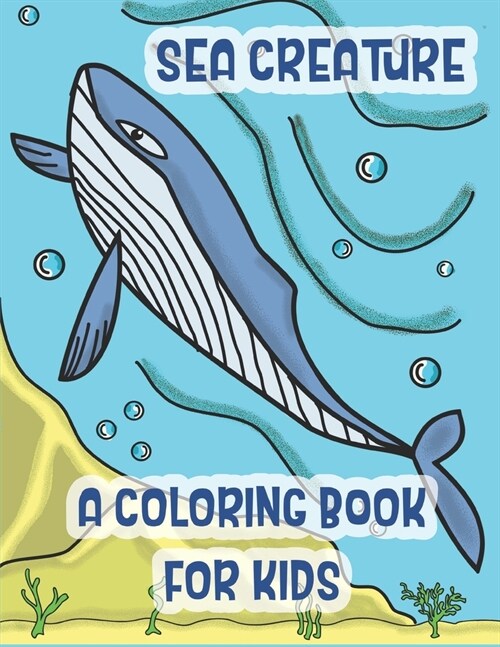 Sea Creatures a Coloring Book For Kids: Marine Life Animals Of The Deep Ocean and Tropics (Paperback)