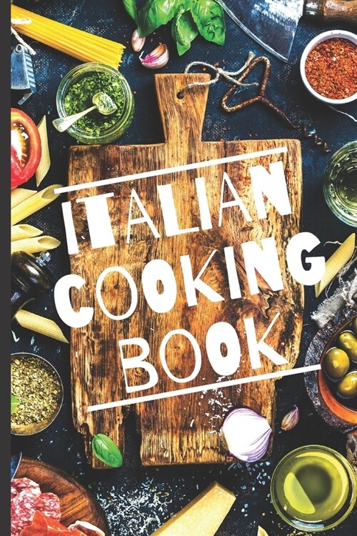 Blank Italian Recipe Book Journal - Italian Cooking Book: Authentic Italian CookBook Blank For Beginners, Kids, Everyone - Collect the Recipes You Lov (Paperback)