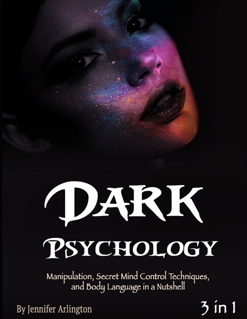 Dark Psychology: Manipulation, Secret Mind Control Techniques, and Body Language in a Nutshell (Paperback)