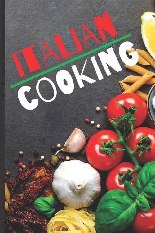Blank Italian Recipe Book Journal - Italian Cooking: Authentic Italian CookBook Blank For Beginners, Kids, Everyone - Collect the Recipes You Love In (Paperback)