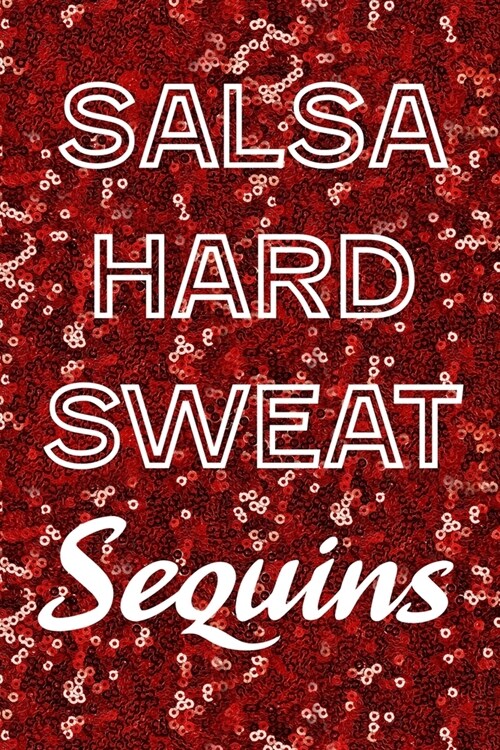 Salsa Hard Sweat Sequins: 100 Page Lined Notebook Journal For Salsa Dancers (Paperback)