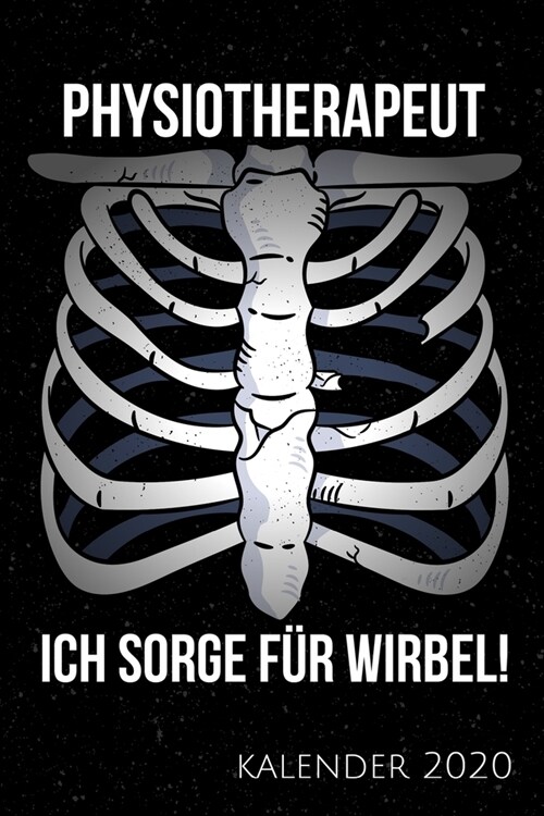 Physiotherapeut Ich Sorge F? Wirbel! Kalender 2020: Kalender 2020 f? Physiotherapeuten I Januar- Dezember I Format 6x9 Zoll, DIN A5 I Soft Cover mat (Paperback)