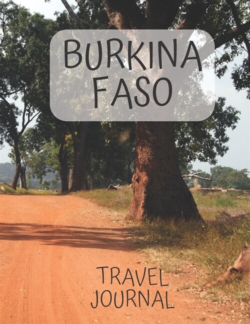 Burkina Faso Travel Journal: Write about your own adventures Tourist Diary Vacation Holiday useful gift for world travelers, teachers, new moms and (Paperback)