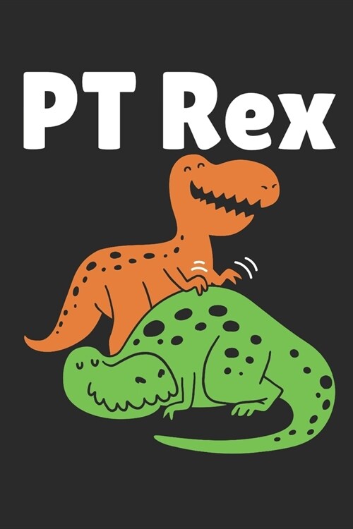 PT Rex: Physical Therapy Journal, Blank Paperback Notebook, Great Appreciation Gift, 150 pages, college ruled (Paperback)
