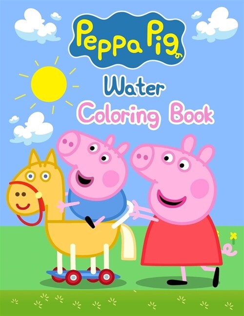 Peppa Pig Water Coloring Book: Peppa Pig Water Coloring Book, Peppa Pig Coloring Book, Peppa Pig Coloring Books For Kids Ages 2-4. 25 Pages - 8.5 x (Paperback)