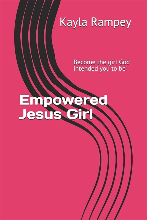 Empowered Jesus Girl: Become the girl God intended you to be (Paperback)