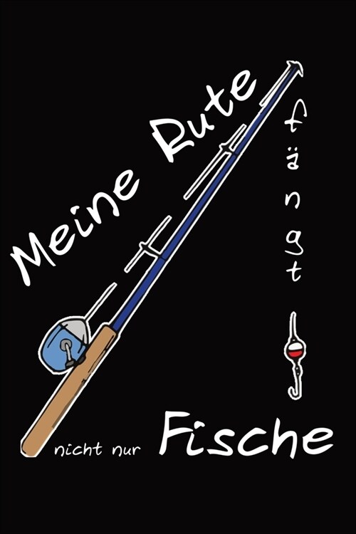 Fangbuch f? Profi oder Hobby Angler - Meine Rute f?gt nicht nur Fische: 120 Seiten - 6 x 9 Zoll (15,24 x 22,86 cm) (Paperback)