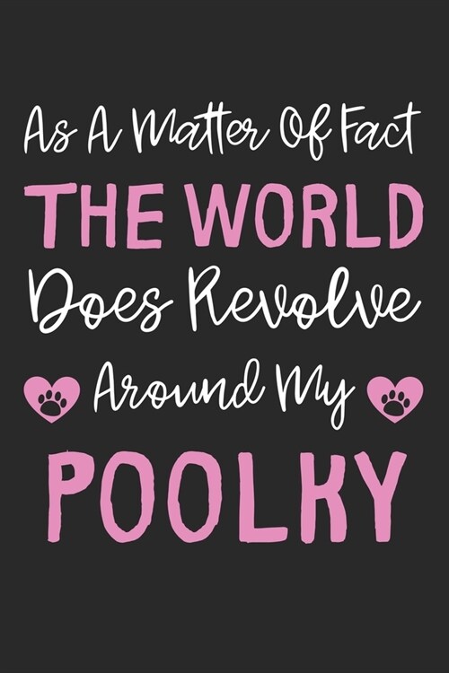 As A Matter Of Fact The World Does Revolve Around My Poolky: Lined Journal, 120 Pages, 6 x 9, Poolky Dog Gift Idea, Black Matte Finish (As A Matter Of (Paperback)