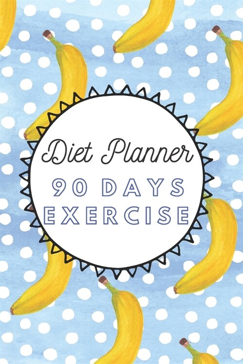 Diet Planner 90 Days Exercise: 3 Months Food Journal And Fitness Tracker ( Keep Record Daily Track Eating, Habits, Activity, Set Diet For Loss Weight (Paperback)