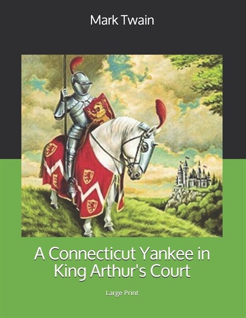 A Connecticut Yankee in King Arthurs Court: Large Print (Paperback)