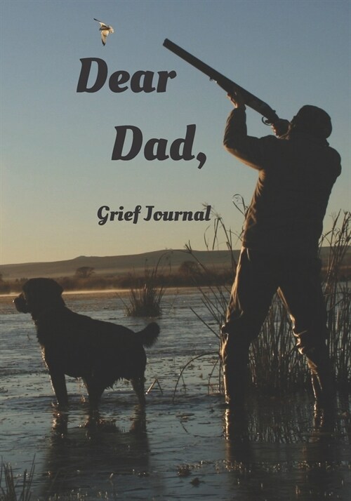 Dear Dad A Grief Journal: Blank Lined Grief Journal To Express Feelings Of Bereavement, Loss and Mourning For Your Father (Paperback)