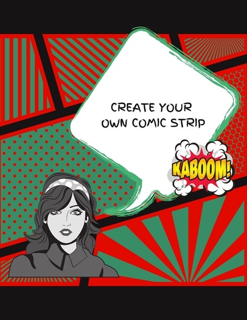Create Your Own Comic Strip: 100 Unique Blank Comic Book Templates for Adults, Teens & Kids (Paperback)