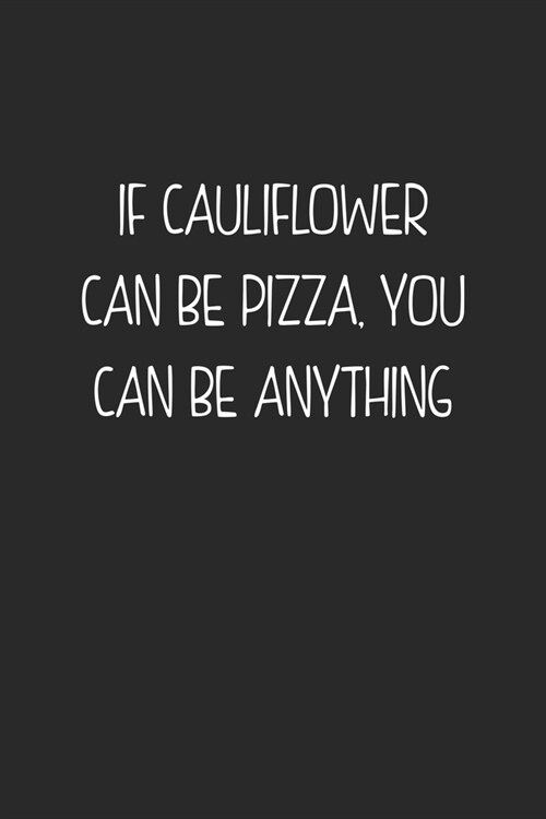 If Cauliflower Can Be Pizza. You Can Be Anything: My Prayer Journal, Diary Or Notebook For Pizza Lovers. 120 Story Paper Pages. 6 in x 9 in Cover. (Paperback)