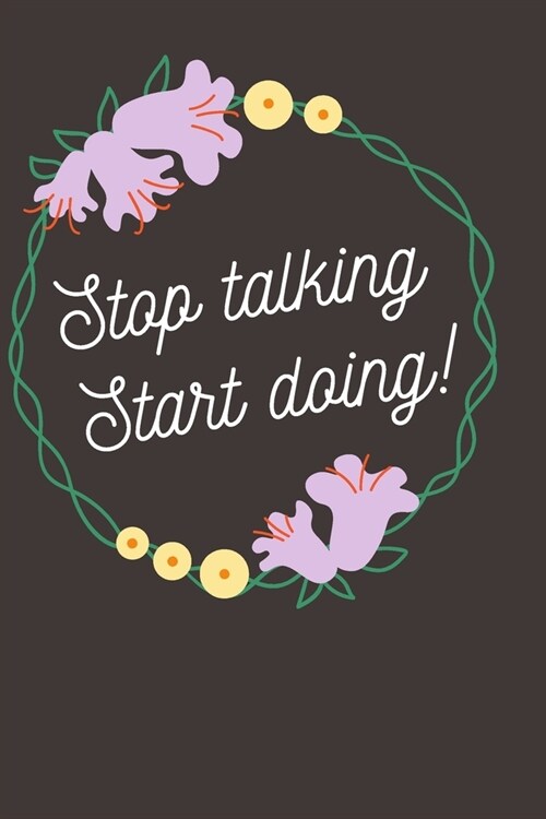 Stop talking, Start doing!: Diet Planner, Weight loss planner and tracker help in getting the best version of Yourself, become a new me! (Paperback)