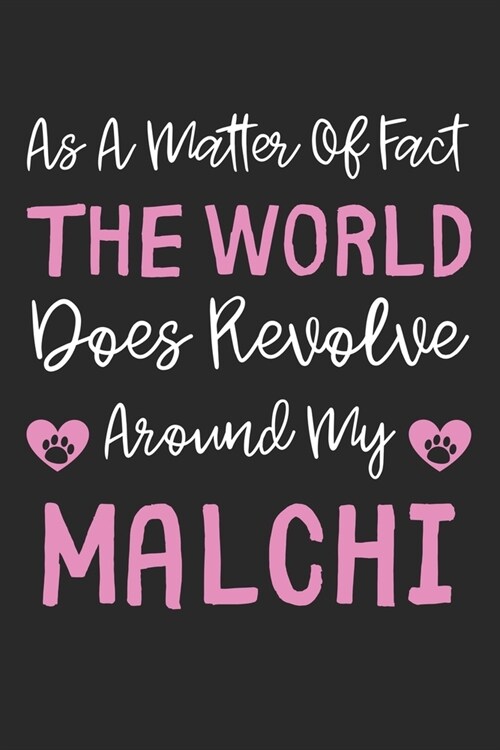 As A Matter Of Fact The World Does Revolve Around My Malchi: Lined Journal, 120 Pages, 6 x 9, Malchi Dog Gift Idea, Black Matte Finish (As A Matter Of (Paperback)